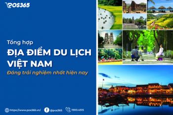 Mách bạn 16 địa điểm du lịch Việt Nam đáng trải nghiệm nhất hiện nay
