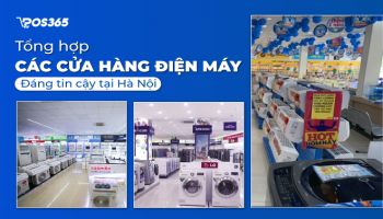 Tổng hợp các cửa hàng điện máy đáng tin cậy tại Hà Nội