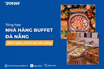 Top 10+ nhà hàng buffet Đà Nẵng siêu ngon, thoả sức ăn uống